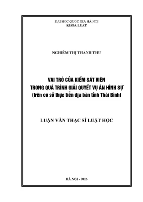 Luận văn thạc sĩ vai trò của kiểm sát viên trong quá trình giải quyết vụ án hình sự trên cơ sở thực tiễn địa bàn tỉnh thái bình