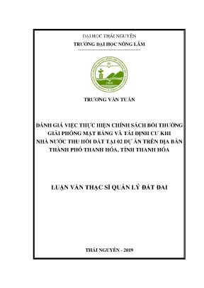 Luận văn thạc sĩ đánh giá việc thực hiện chính sách bồi thường giải phóng mặt bằng và tái định cư khi nhà nước thu hồi đất tại một số dự án trên địa bàn thành phố thanh hóa
