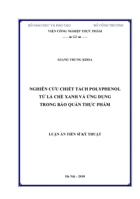 Luận án tiến sĩ nghiên cứu chiết tách polyphenol từ lá chè xanh và ứng dụng trong bảo quản thực phẩm
