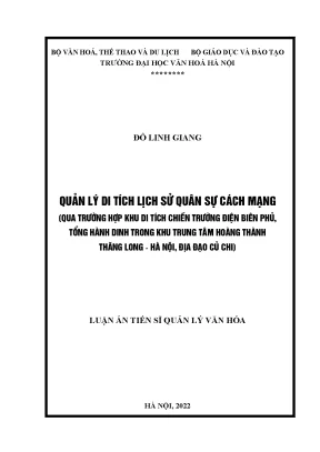 Luận án tiến sĩ quản lý di tích lịch sử quân sự cách mạng qua trường hợp khu di tích chiến trường điện biên phủ tổng hành dinh trong khu trung tâm hoàng thành thăng long hà nội địa đạo củ chi
