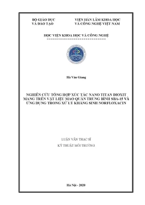 Luận văn thạc sĩ nghiên cứu tổng hợp xúc tác nano titan đioxit mang trên vật liệu mao quản trung bình sba 15 và ứng dụng trong xử lý kháng sinh norfloxacin