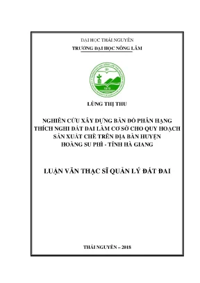 Luận văn thạc sĩ nghiên cứu xây dựng bản đồ phân hạng thích nghi đất đai làm cơ sở cho quy hoạch sản xuất chè trên địa bàn huyện hoàng su phì tỉnh hà giang