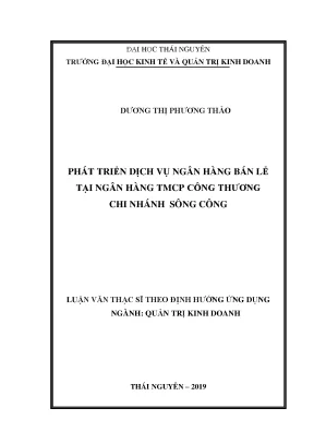 Luận văn thạc sĩ phát triển dịch vụ ngân hàng bán lẻ tại ngân hàng thương mại cổ phần công thương chi nhánh sông công