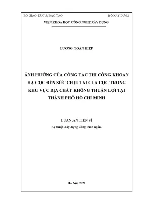 Luận án tiến sĩ kỹ thuật ảnh hưởng của công tác thi công khoan hạ cọc đến sức chịu tải của cọc trong khu vực địa chất không thuận lợi tại thành phố hồ chí minh