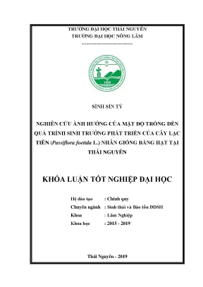 Luận văn nghiên cứu ảnh hưởng của mật độ trồng đến quá trình sinh trưởng phát triển của cây lạc tiên passiflora foetida l nhân giống bằng hạt tại thái nguyên