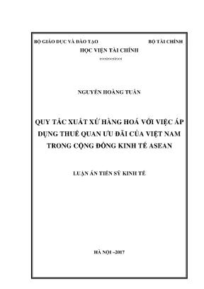 Luận án tiến sĩ quy tắc xuất xứ hàng hoá với việc áp dụng thuế quan ưu đãi của việt nam trong cộng đồng kinh tế asean