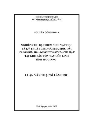 Luận văn thạc sĩ nghiên cứu đặc điểm sinh vật học và kỹ thuật gieo ươm sa mộc dầu cuninghamia konishii hayata từ hạt tại khu bảo tồn tây côn lĩnh tỉnh hà giang