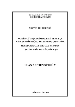 Luận án tiến sĩ nghiên cứu đặc điểm dịch tễ bệnh học và biện pháp phòng trị bệnh do giun tròn trichocephalus spp gây ra ở lợn tại tỉnh thái nguyên bắc kạn