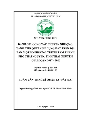 Luận văn thạc sĩ đánh giá công tác chuyển nhượng tặng cho quyền sử dụng đất trên địa bàn một số phường trung tâm thành phố thái nguyên giai đoạn 2017 2020