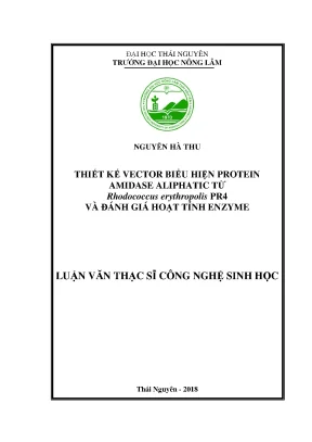 Luận văn thạc sĩ thiết kế vector biểu hiện protein amidase aliphatic từ rhodococcus erythropolis pr4 và đánh giá hoạt tính enzyme