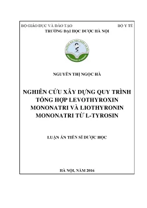 Luận án tiến sĩ dược học nghiên cứu xây dựng quy trình tổng hợp levothyroxin mononatri và liothyronin mononatri từ l tyrosin