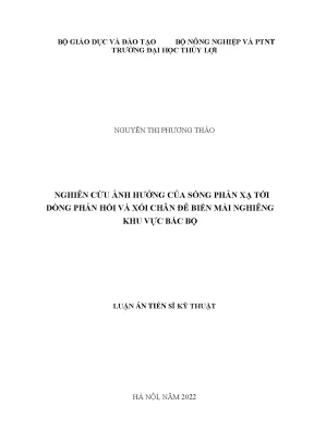 Luận án tiến sĩ kỹ thuật nghiên cứu ảnh hưởng của sóng phản xạ tới dòng phản hồi và xói chân đê biển mái nghiêng khu vực bắc bộ