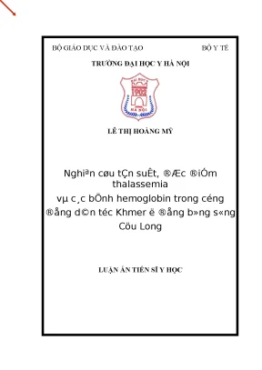 Luận án tiến sĩ nghiên cứu tần suất đặc điểm thalassemia và các bệnh hemoglobin trong cộng đồng dân tộc khmer ở đồng bằng sông cửu long