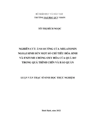 Luận văn thạc sĩ nghiên cứu ảnh hưởng của melatonin ngoại sinh đến một số chỉ tiêu hóa sinh và enzyme chống oxy hóa của quả bơ trong quá trình chín và bảo quản