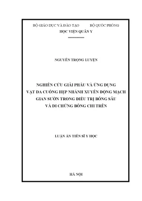 Luận án tiến sĩ nghiên cứu giải phẫu và ứng dụng vạt da cuống hẹp nhánh xuyên động mạch gian sườn trong điều trị bỏng sâu và di chứng bỏng chi trên