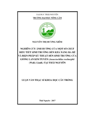 Luận văn thạc sĩ nghiên cứu ảnh hưởng của một số chất điều tiết sinh trưởng đến khả năng ra rễ và biện pháp kỹ thuật đến sinh trưởng của giống lan kim tuyến anoectochilus roxburghii wall lindl tại thái nguyên