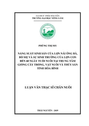 Luận văn thạc sĩ năng suất sinh sản của lợn nái ông bà bố mẹ và sự sinh trưởng của lợn con đến 60 ngày tuổi nuôi tại trung tâm giống vật nuôi tỉnh hòa bình