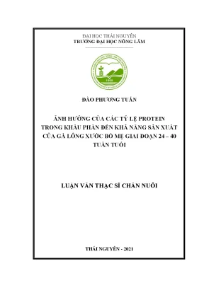 Luận văn thạc sĩ ảnh hưởng của các tỷ lệ protein trong khẩu phần đến khả năng sản xuất của gà lông xước bố mẹ giai đoạn 24 40 tuần tuổi