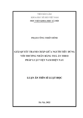 Luận án tiến sĩ luật học giải quyết tranh chấp giữa người tiêu dùng với thương nhân bằng tòa án theo pháp luật việt nam hiện nay