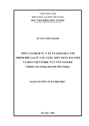 Luận án tiến sĩ tiếp cận dịch vụ y tế và giáo dục với nhóm trẻ lai từ các cuộc hôn nhân đài việt và hàn việt ở khu vực tây nam bộ nghiên cứu trường hợp tỉnh hậu giang