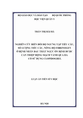 Luận án tiến sĩ nghiên cứu biến đổi độ ngưng tập tiểu cầu số lượng tiểu cầu nồng độ fibrinogen ở bệnh nhân đau thắt ngực ổn định được can thiệp động mạch vành qua da có sử dụng clopidogrel