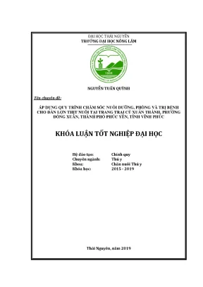Luận văn áp dụng quy trình chăm sóc nuôi dưỡng phòng và trị bệnh cho đàn lợn thịt nuôi tại trang trại cù xuân thành phường đồng xuân thành phố phúc yên
