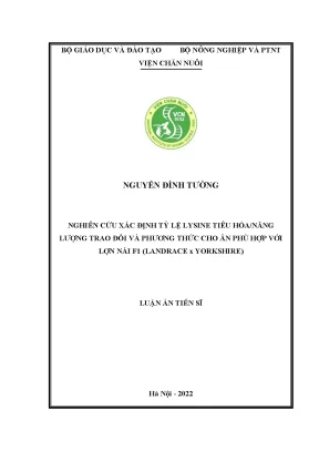 Luận án tiến sĩ nghiên cứu xác định tỷ lệ lysine tiêu hóanăng lượng trao đổi và phương thức cho ăn phù hợp với lợn nái f1 landrace x yorkshire