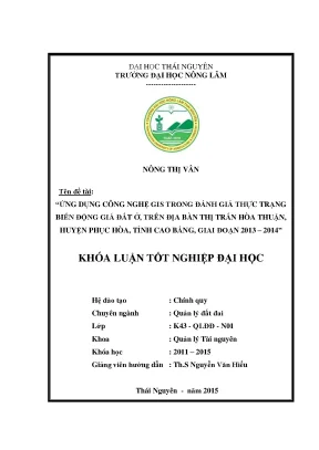 Luận văn thạc sĩ ứng dụng công nghệ gis trong đánh giá thực trạng biến động giá đất ở trên địa bàn thị trấn hòa thuận huyện phục hòa tỉnh cao bằng giai đoạn 2013 2014