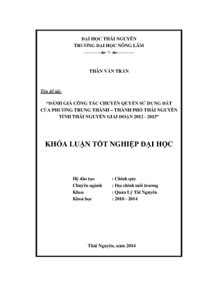 Luận văn thạc sĩ đánh giá công tác chuyển quyền sử dụng đất của phường trung thành thành phố thái nguyên tỉnh thái nguyên giai đoạn 2012 2013