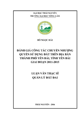 Luận văn thạc sĩ đánh giá công tác chuyển nhượng quyền sử dụng đất trên địa bàn thành phố yên bái tỉnh yên bái giai đoạn 2011 2015
