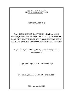 Luận văn thạc sĩ vận dụng nguyên tắc thống nhất lý luận với thực tiễn trong dạy học lý luận chính trị dành cho học viên lớp đối tượng kết nạp đảng tại đảng bộ khối các cơ quan tỉnh thái nguyên