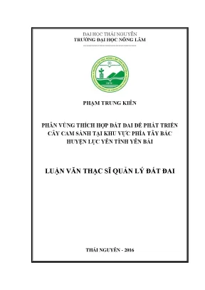 Luận văn thạc sĩ phân vùng thích hợp đất đai để phát triển cây cam sành tại khu vực phía tây bắc huyện lục yên tỉnh yên bái
