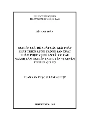 Luận văn thạc sĩ nghiên cứu đề xuất các giải pháp phát triển rừng trồng sản xuất nhằm phục vụ đề án tái cơ cấu ngành lâm nghiệp tại huyện vị xuyên tỉnh hà giang