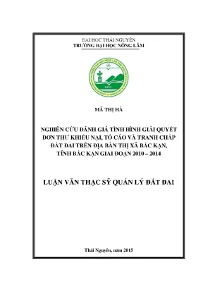 Luận văn thạc sĩ nghiên cứu đánh giá tình hình giải quyết đơn thư khiếu nại tố cáo và tranh chấp đất đai trên địa bàn thị xã bắc kạn tỉnh kắc kạn giai đoạn 2010 2014
