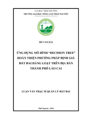 Luận văn thạc sĩ ứng dụng mô hình decision tree hoàn thiện phương pháp định giá đất đai hàng loạt trên địa bàn thành phố lào cai