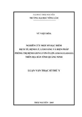 Luận văn thạc sĩ nghiên cứu một số đặc điểm dịch tễ bệnh lý lâm sàng và biện pháp phòng trị bệnh giun lươn ở lợn strongyloidosis trên địa bàn tỉnh quảng ninh