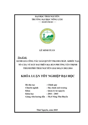 Luận văn thạc sĩ đánh giá công tác giải quyết tranh chấp khiếu nại tố cáo về đất đai trên địa bàn phường tân thịnh thành phố thái nguyên giai đoạn 2012 2014