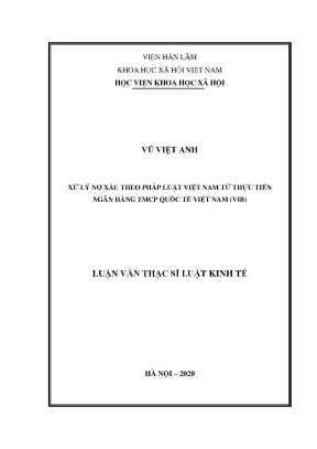 Luận văn thạc sĩ xử lý nợ xấu theo pháp luật việt nam từ thực tiễn ngân hàng tmcp quốc tế việt nam vib