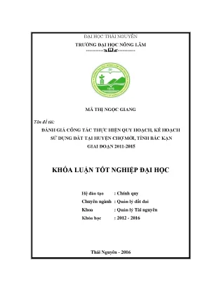 Luận văn thạc sĩ đánh giá công tác thực hiện quy hoạch kế hoạch sử dụng đất tại huyện chợ mới tỉnh bắc kạn giai đoạn 2011 2015