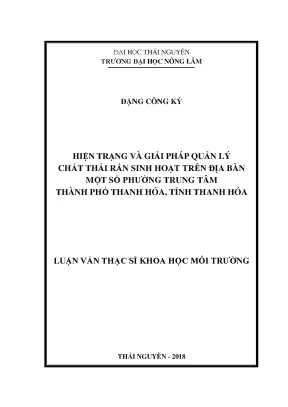 Luận văn thạc sĩ hiện trạng và giải pháp quản lý chất thải rắn sinh hoạt trên địa bàn một số phường trung tâm thành phố thanh hóa tỉnh thanh hóa