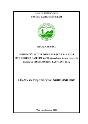Luận văn thạc sĩ nghiên cứu quy trình phân lập và sản xuất sinh khối sợi nấm lim xanh ganoderma lucium leyss ex fr karst có nguồn gốc tại thanh hóa