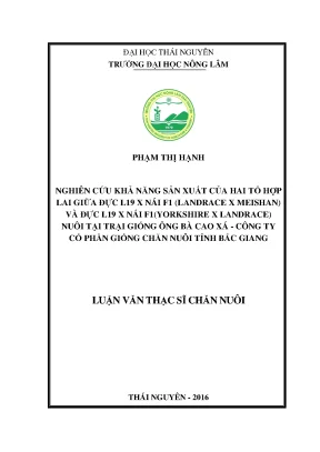 Luận văn thạc sĩ nghiên cứu khả năng sản xuất của hai tổ hợp lợn lai giữa đực l19 × nái f landrace × meishan và đực l19 × nái f 1 1 yorkshire × landrace nuôi tại trại giống lợn ông bà cao xá