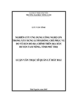 Luận văn thạc sĩ nghiên cứu ứng dụng công nghệ gps trong xây dựng lưới khống chế phục vụ đo vẽ bản đồ địa chính trên địa bàn huyện tam nông tỉnh phú thọ