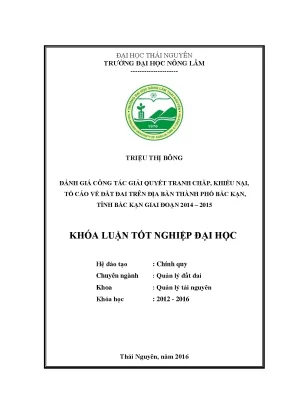 Luận văn thạc sĩ đánh giá công tác giải quyết tranh chấp khiếu nại tố cáo về đất đai trên địa bàn thành phố bắc kạn tỉnh bắc kạn giai đoạn 2014 2015