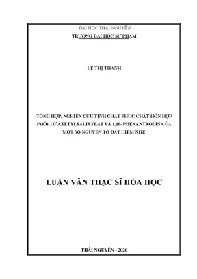 Luận văn thạc sĩ tổng hợp nghiên cứu tính chất phức chất hỗn hợp phối tử axetylsalixylat và 1 10 phenantrolin của một số nguyên tố đất hiếm nhẹ