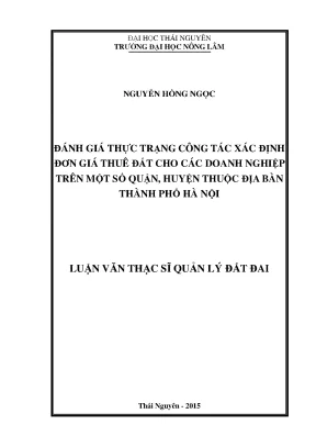 Luận văn thạc sĩ đánh giá thực trạng công tác xác định đơn giá thuê đất cho các doanh nghiệp trên một số quận huyện thuộc địa bàn thành phố hà nội