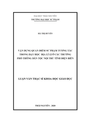 Luận văn thạc sĩ vận dụng quan điểm sư phạm tương tác trong dạy học địa lí 12 ở các trường phổ thông dân tộc nội trú tỉnh điện biên