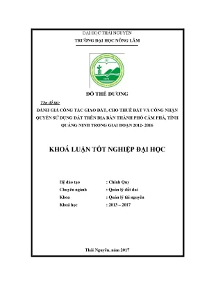 Luận văn đánh giá công tác giao đất cho thuê đất và công nhận quyền sử dụng đất trên địa bàn thành phố cẩm phả tỉnh quảng ninh trong giai đoạn 2012 2016