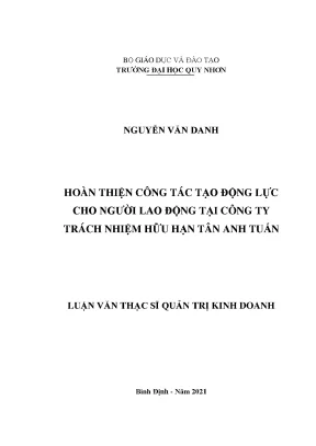 Luận văn thạc sĩ hoàn thiện công tác tạo động lực cho người lao động tại công ty trách nhiệm hữu hạn tân anh tuấn