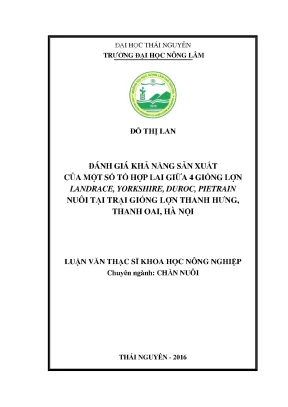 Luận văn thạc sĩ đánh giá khả năng sản xuất của một số tổ hợp lai giữa 4 giống lợn landrace yorkshire duroc pietrain nuôi tại trại giống lợn thanh hưng thanh oai thành phố hà nội